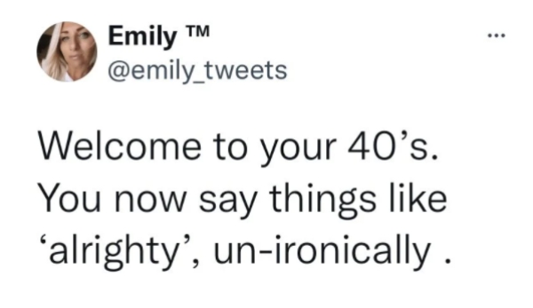 clothing - Tm ... Emily Welcome to your 40's. You now say things alrighty', unironically.