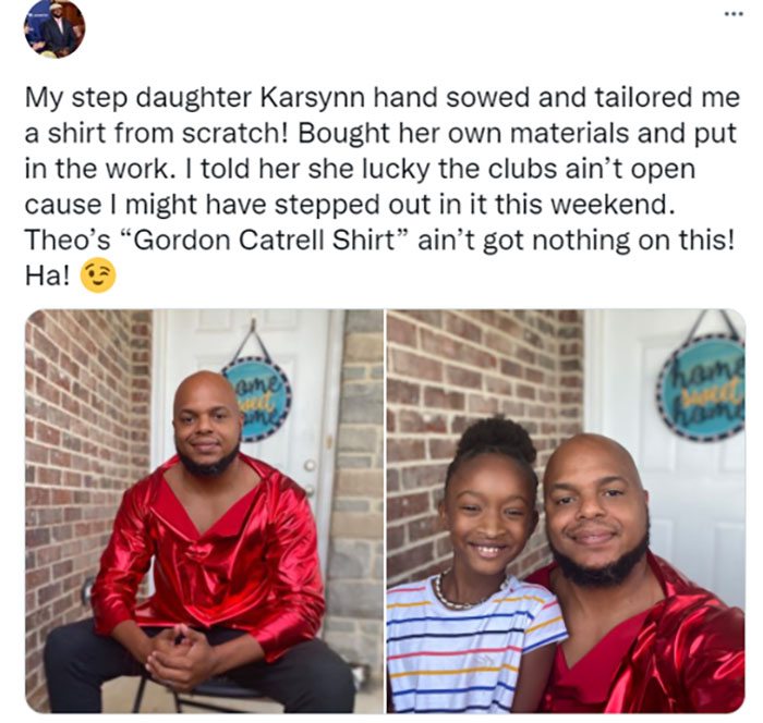 wholesome pics - gordon catrell shirt - . My step daughter Karsynn hand sowed and tailored me a shirt from scratch! Bought her own materials and put in the work. I told her she lucky the clubs ain't open cause I might have stepped out in it this weekend. 