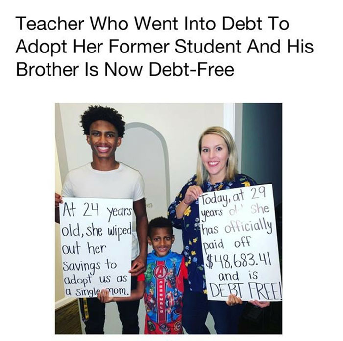 wholesome pics - she adopted a high school boy - Teacher Who Went Into Debt To Adopt Her Former Student And His Brother Is Now DebtFree At 24 years Today, at 29 years ol' She old, she wiped out her has officially paid off Savings to $48,683.41 and is adop