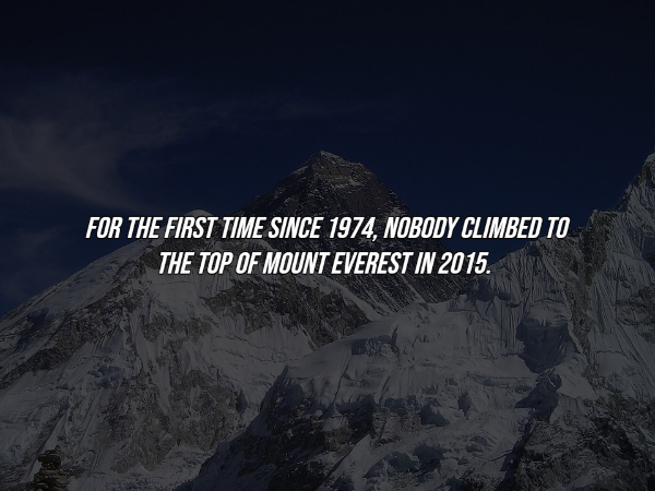 interesting facts - sky - For The First Time Since 1974, Nobody Climbed To The Top Of Mount Everest In 2015.