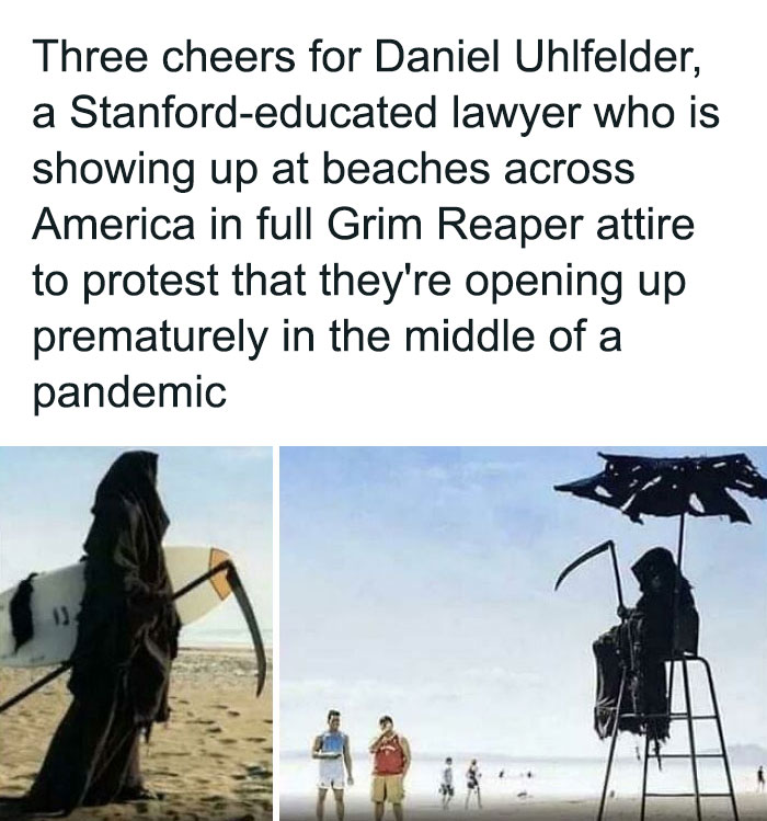 chaotic good - heroes - robin hoods - photo caption - Three cheers for Daniel Uhlfelder, a Stanfordeducated lawyer who is showing up at beaches across America in full Grim Reaper attire to protest that they're opening up prematurely in the middle of a pan