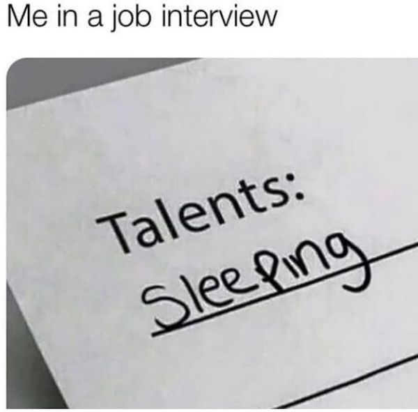work memes - office memes - angle - Me in a job interview Talents Sleeping