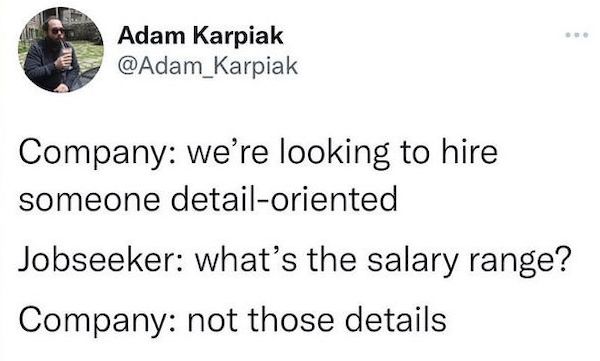 work memes - office memes - dont date asian - Adam Karpiak Company we're looking to hire someone detailoriented Jobseeker what's the salary range? Company not those details