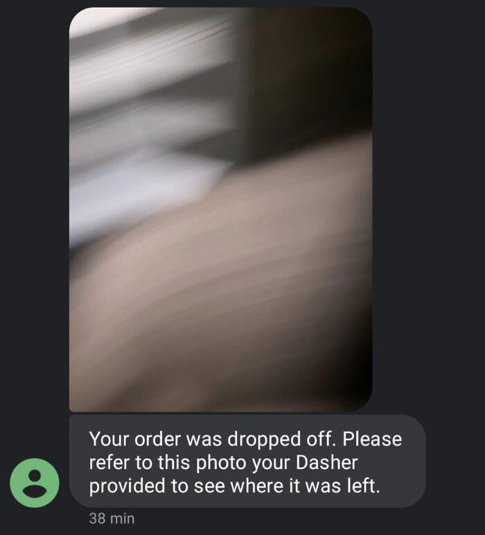 job fails - facepalm - screenshot - 0 Your order was dropped off. Please refer to this photo your Dasher provided to see where it was left. 38 min
