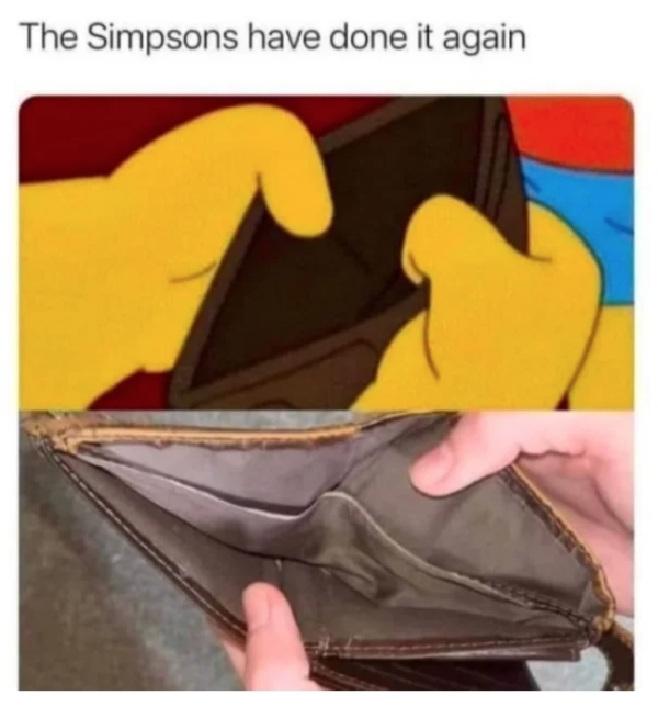 simpsons empty wallet meme - The Simpsons have done it again