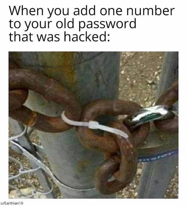 relatable memes  - security fail - When you add one number to your old password that was hacked uEarthian 10