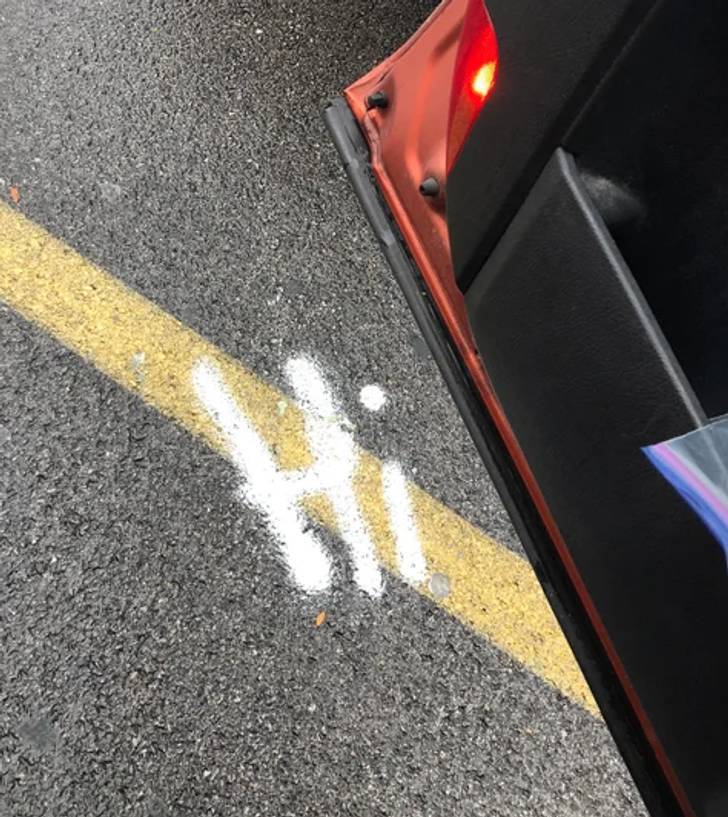 “Someone spray-painted ’Hi’ in our Walmart parking lot. Just wanted to reply, Hi!”