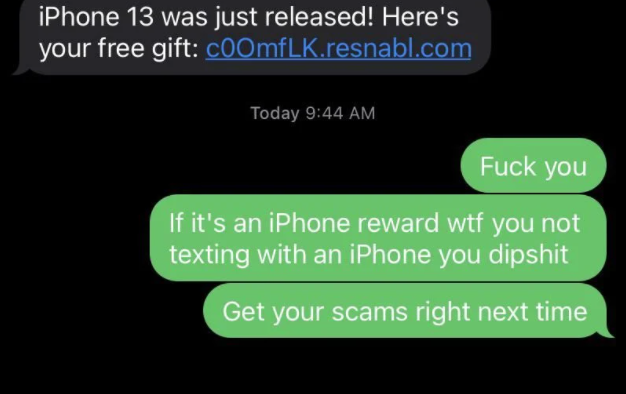 scammers called out -  software - iPhone 13 was just released! Here's your free gift cOomfLK.resnabl.com Today Fuck you If it's an iPhone reward wtf you not texting with an iPhone you dipshit Get your scams right next time