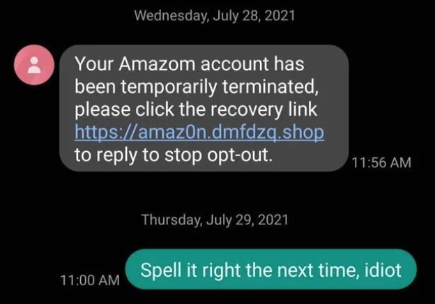 scammers called out -  multimedia - Wednesday, Your Amazom account has been temporarily terminated, please click the recovery link to to stop optout. Thursday, Spell it right the next time, idiot