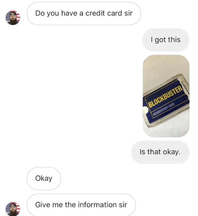 scammers called out -  Do you have a credit card sir I got this Blockbuster Membership Card Is that okay. Okay Give me the information sir