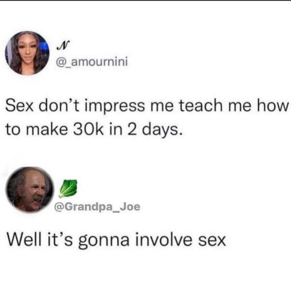 wtf pics that take a second to realize - mean girls quotes - N Sex don't impress me teach me how to make 30k in 2 days. Well it's gonna involve sex