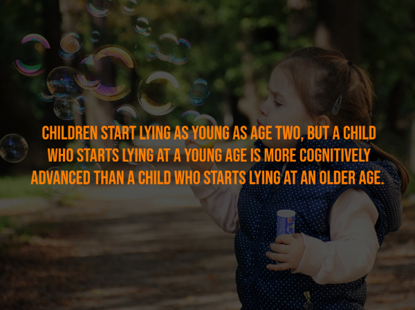 6 Children Start Lying As Young As Age Two, But A Child Who Starts Lying At A Young Age Is More Cognitively Advanced Than A Child Who Starts Lying At An Older Age.