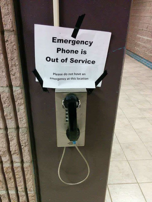 emergency phone is out of service - Emergency Phone is Out of Service Please do not have an emergency at this location