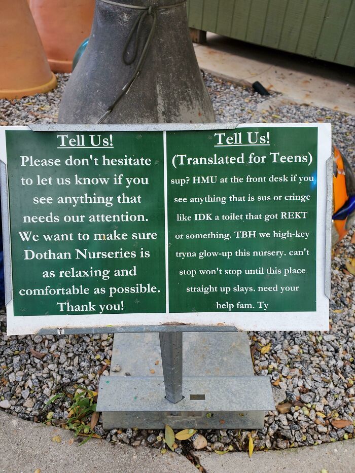 sign translated for teens - a Tell Us! Please don't hesitate to let us know if you see anything that needs our attention. We want to make sure Dothan Nurseries is as relaxing and comfortable as possible. Thank you! Tell Us! Translated for Teens sup? Hmu a