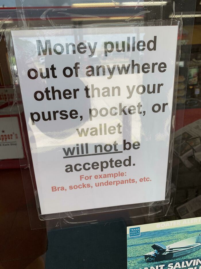poster - Money pulled out of anywhere other than your apper purse, pocket, or wallet will not be accepted. For example Bra, socks, underpants, etc. Boaterier Texas | Te It Salvin