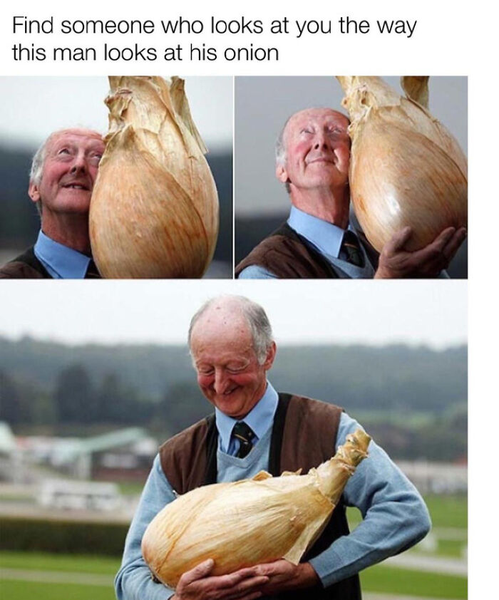 absolute units - man with onion happy - Find someone who looks at you the way this man looks at his onion