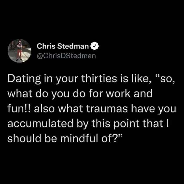 tweets for old people - Chris Stedman Dating in your thirties is , "so, what do you do for work and fun!! also what traumas have you accumulated by this point that | should be mindful of?