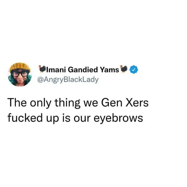 tweets for old people - lego medieval market village - Imani Gandied Yams The only thing we Gen Xers fucked up is our eyebrows