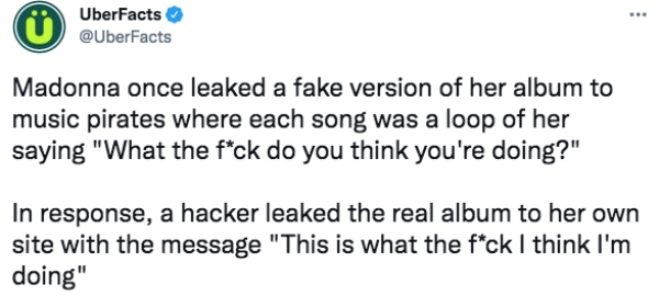 uber facts - candace owens tweet chrissy teigen - UberFacts ... Madonna once leaked a fake version of her album to music pirates where each song was a loop of her saying "What the fck do you think you're doing?" In response, a hacker leaked the real album