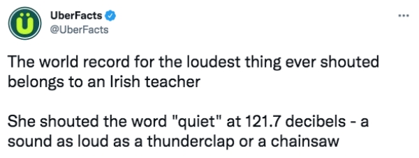 uber facts - marcus garvey quotes - UberFacts The world record for the loudest thing ever shouted belongs to an Irish teacher She shouted the word "quiet" at 121.7 decibels a sound as loud as a thunderclap or a chainsaw
