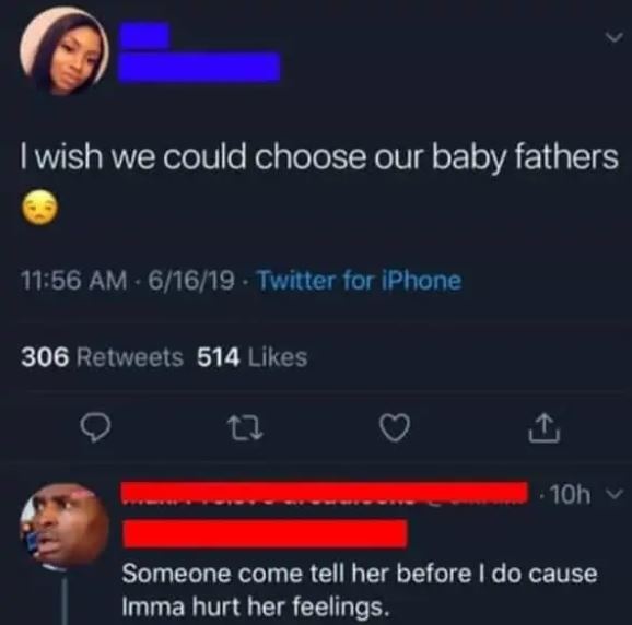cringe pics - screenshot - I wish we could choose our baby fathers 61619 . Twitter for iPhone 306 514 12 10h v Someone come tell her before I do cause Imma hurt her feelings.