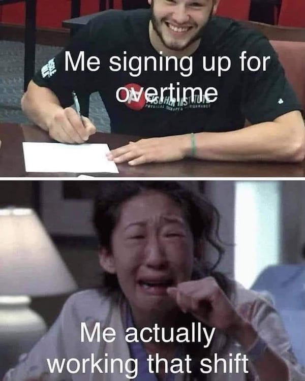 me signing up for overtime meme - Me signing up for overtime Petales Me actually working that shift