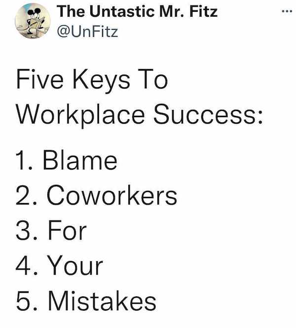 ... The Untastic Mr. Fitz Five Keys To Workplace Success 1. Blame 2. Coworkers 3. For 4. Your 5. Mistakes