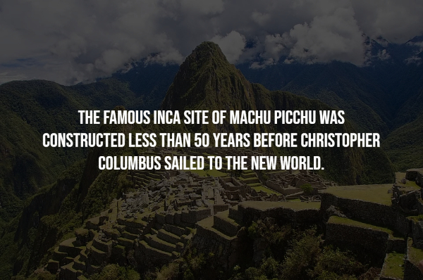 interesting facts - machu picchu - The Famous Inca Site Of Machu Picchu Was Constructed Less Than 50 Years Before Christopher Columbus Sailed To The New World.