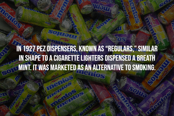 interesting facts - Muu nentos sa menu entos Tu sojuw son mentos os In 1927 Pez Dispensers, Known As Regulars, Similar In Shape To A Cigarette Lighters Dispensed A Breath Sot Mint. It Was Marketed As An Alternative To Smoking. into me mientos M mentos men