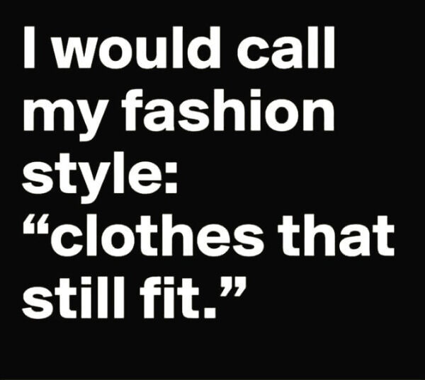 memes - epic fails - rolling stones flashpoint - I would call my fashion style clothes that still fit.