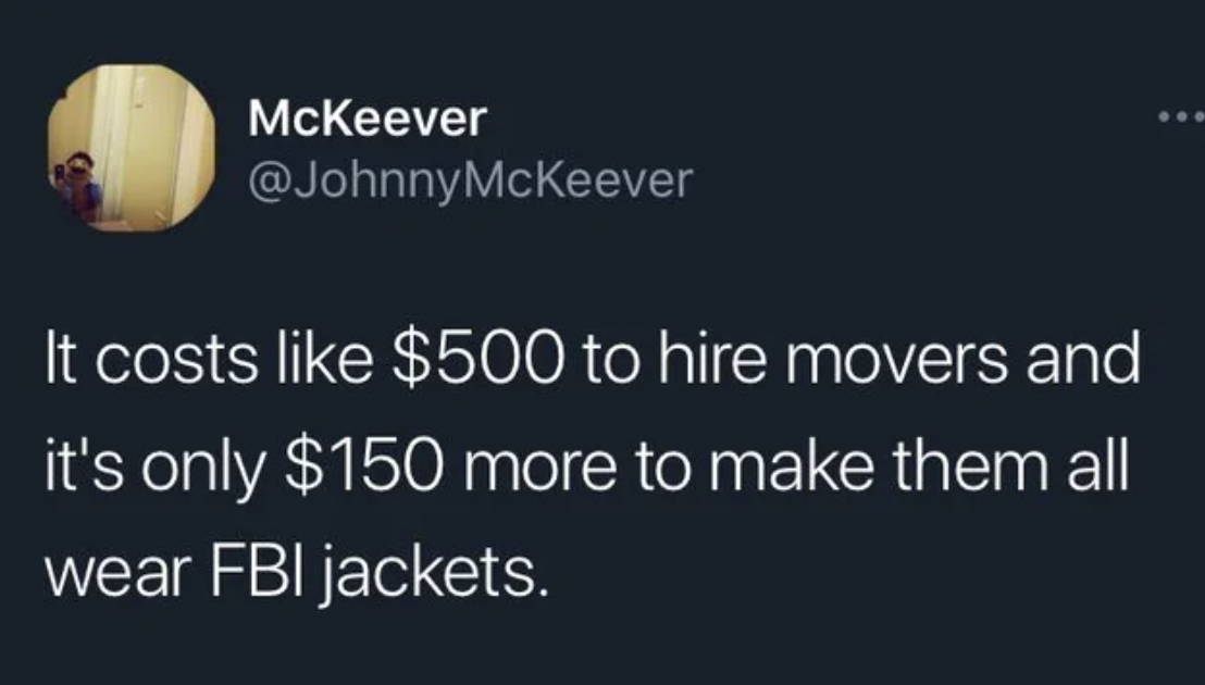 dudes living on their terms  - long distance relationship quotes - McKeever It costs $500 to hire movers and it's only $150 more to make them all wear Fbi jackets