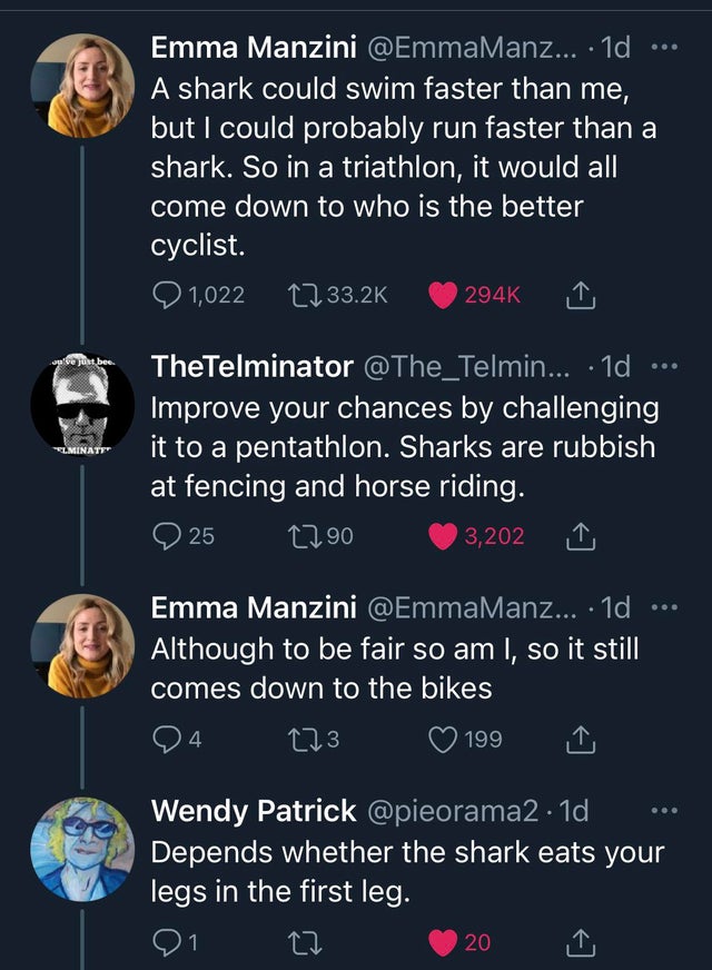 clever comments  - screenshot - Oo Emma Manzini ... 1d A shark could swim faster than me, but I could probably run faster than a shark. So in a triathlon, it would all come down to who is the better cyclist. 1,022 anive just bee. Flminate TheTelminator ..