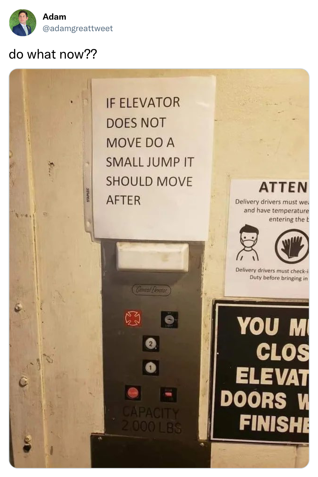 funny tweets - percussive maintenance - Adam Badamgreatweet do what now?? If Elevator Does Not Move Do A Small Jump It Should Move After Atten Divery drivers must we and have temperature enter the Dry But beforenin You M Clos Elevat Doors W Finishe Lapaci