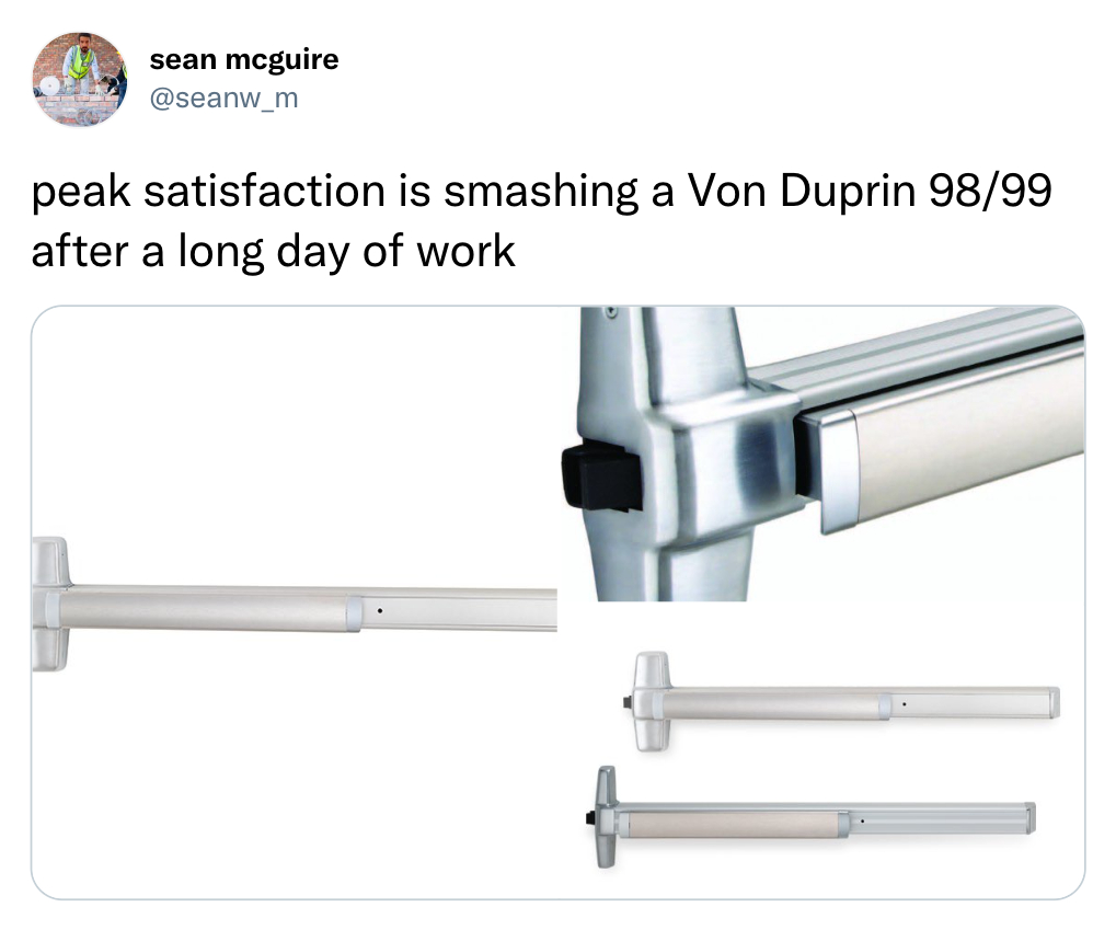 funny tweets - doors and hardware - sean mcguire peak satisfaction is smashing a Von Duprin 9899 after a long day of work a