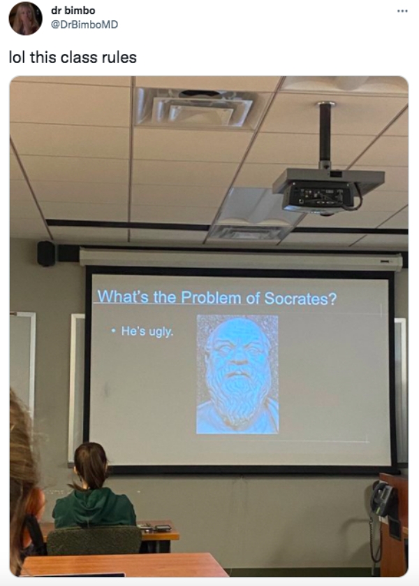 funny tweets - presentation - dr bimbo lol this class rules What's the Problem of Socrates? He's ugly.