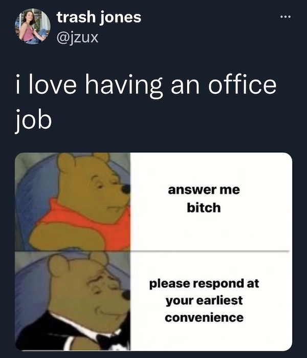 work memes - linguistics semantics meme - trash jones i love having an office job answer me bitch please respond at your earliest convenience
