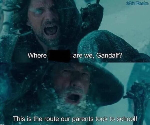 route our parents took to school - 37 th Realm Where are we, Gandalf? This is the route our parents took to school!
