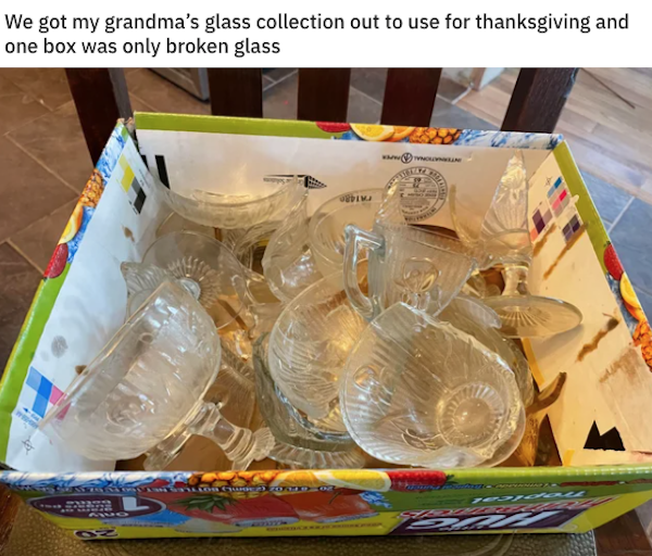 dish - We got my grandma's glass collection out to use for thanksgiving and one box was only broken glass