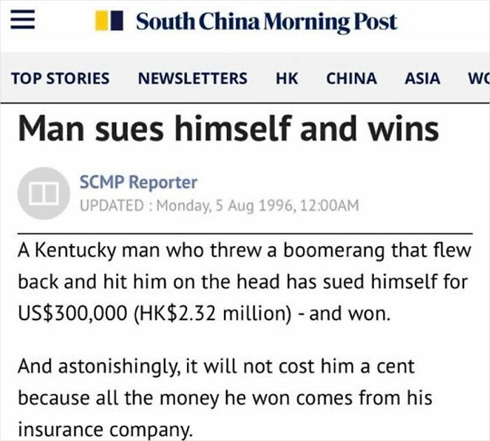 Iii South China Morning Post Top Stories Newsletters Hk China Asia Wc Man sues himself and wins Scmp Reporter Updated Monday, , Am A Kentucky man who threw a boomerang that flew back and hit him on the head has sued himself for Us$300,000 Hk$2.32 million…