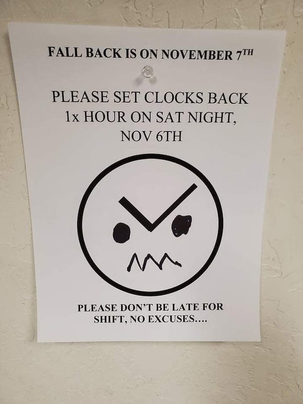 funny vandalism - label - Fall Back Is On November 7TH Please Set Clocks Back 1x Hour On Sat Night, Nov 6TH Please Don'T Be Late For Shift, No Excuses....