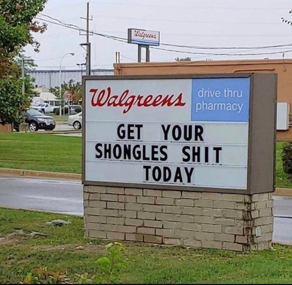funny vandalism - walgreens get your shingles shot today - Walgreens drive thru pharmacy Fill Walgreens Get Your Shongles Shit Today
