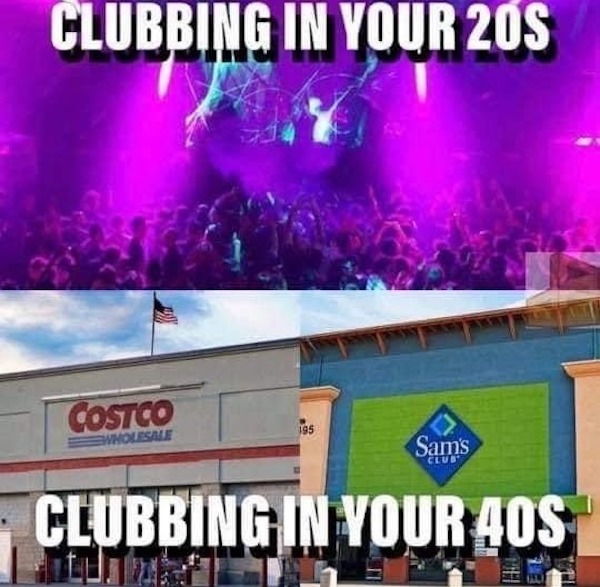 clubbing in your 40s - Clubbing In Your 20S Costco 195 Wholesale Sam's Club Clubbing In Your Aos It