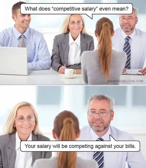 does competitive salary mean meme - What does "competitive salary" even mean? Sadanduseless.Com Your salary will be competing against your bills.