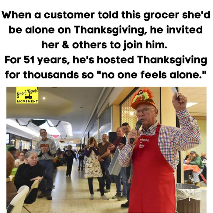 wholesome pics and memes - presentation - When a customer told this grocer she'd be alone on Thanksgiving, he invited her & others to join him. For 51 years, he's hosted Thanksgiving for thousands so "no one feels alone." Good News! Movement parlatok Ale