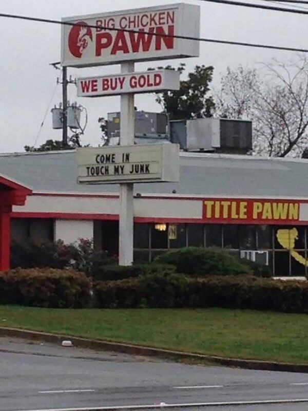 signage - Big Chicken Pawn We Buy Gold Come In Touch My Junk Title Pawn It