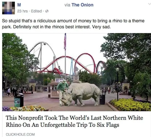 missed the joke  - tree - M via The Onion 23 hrs Edited So stupid that's a ridiculous amount of money to bring a rhino to a theme park. Definitely not in the rhinos best interest. Very sad. This Nonprofit Took The World's Last Northern White Rhino On An U