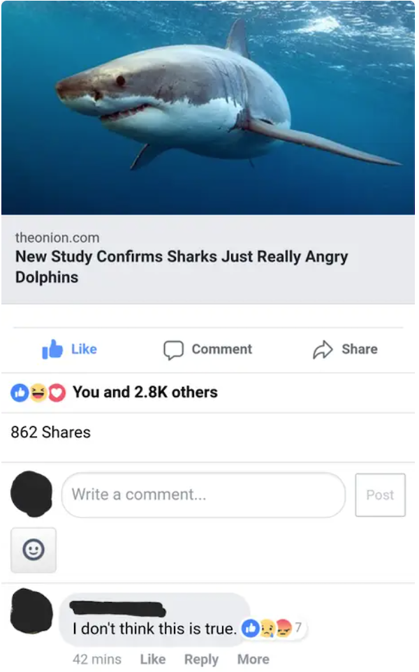missed the joke  - water - theonion.com New Study Confirms Sharks Just Really Angry Dolphins Comment You and others 862 Write a comment... Post I don't think this is true. 42 mins More