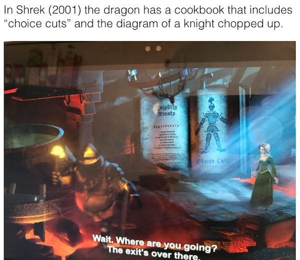 movie details - poster - In Shrek 2001 the dragon has a cookbook that includes "choice cuts and the diagram of a knight chopped up. nightly Treats Tradients Choice Cut Walt. Where are you going? The exit's over there.