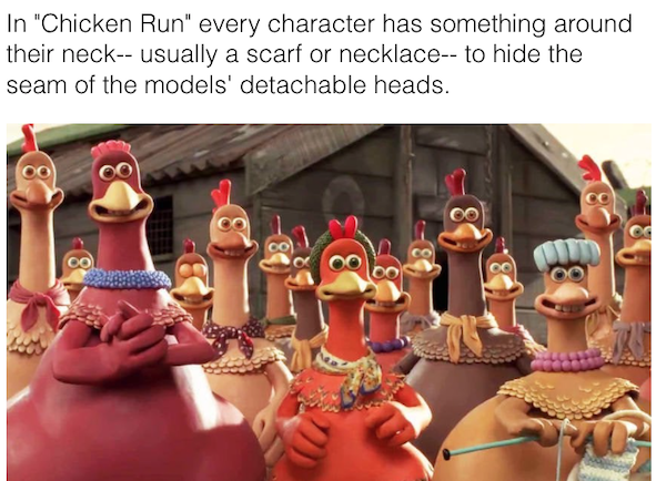 movie details - chicken run memes - In "Chicken Run" every character has something around their neck usually a scarf or necklace to hide the seam of the models' detachable heads. 8 8 Re