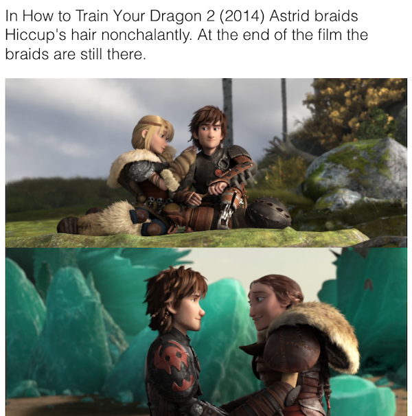movie details - friendship - In How to Train Your Dragon 2 2014 Astrid braids Hiccup's hair nonchalantly. At the end of the film the braids are still there.